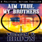 Aim True, My Brothers: A Political Action Thriller (Unabridged) audio book by William Brown