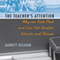 The Teacher's Attention: Why Our Kids Must and Can Get Smaller Schools and Classes (Unabridged) audio book by Garrett Delavan