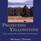 Protecting Yellowstone: Science and the Politics of National Park Management (Unabridged) audio book by Michael J. Yochim