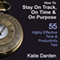 How to Stay on Track, on Time, and on Purpose: 55 Highly Effective Time and Productivity Tips, Manage Your Results (Unabridged) audio book by Katie Darden