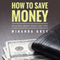 How to Save Money 89 Saving Money Made Easy Tips (Unabridged) audio book by Miranda Grey