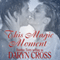 This Magic Moment: Just a Little Magic Series (Unabridged) audio book by Daryn Cross