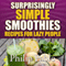Surprisingly Simple Smoothies: Recipes for Lazy People (Unabridged) audio book by Phillip Pablo