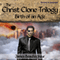 Birth of an Age: The Christ Clone Trilogy - Book Two, Revised & Expanded (Unabridged)