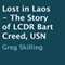 Lost in Laos: The Story of LCDR Bart Creed, USN (Unabridged) audio book by Greg Skilling