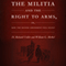 The Militia and the Right to Arms: How the Second Amendment Fell Silent, Constitutional Conflicts (Unabridged) audio book by H. Richard Uviller, William G. Merkel