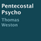Pentecostal Psycho (Unabridged) audio book by Thomas Weston