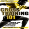 Cross Training 101: Build the Ultimate Athletic Physique (Unabridged) audio book by Scott James