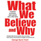 What We Believe and Why: An Insightful, Accessible, Plain-Spoken (And a Little Bit Feisty) Look at the Christian Faith (Unabridged) audio book by George Byron Koch
