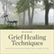 Grief Healing Techniques: Step-by-Step Support for Working Through Grief and Loss (Unabridged) audio book by Calistoga Press