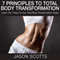 7 Principles to Total Body Transformation: Learn the 7 Keys to Your Total Body Transformation Today (Unabridged) audio book by Jason Scotts
