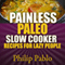 Painless Paleo Slow Cooker Recipes for Lazy People (Unabridged) audio book by Phillip Pablo
