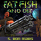 Eat Fish and Die (Unabridged)