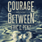 Courage Between (Unabridged) audio book by Eric Penz