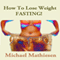 How to Lose Weight Fasting: The Diabetes Diet Solution (Unabridged) audio book by Michael Mathiesen
