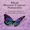 Heal Breast Cancer Naturally: 7 Essential Steps to Beating Breast Cancer (Unabridged)