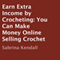 Earn Extra Income by Crocheting: You Can Make Money Online Selling Crochet (Unabridged) audio book by Sabrina Kendall