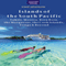The Islands of the South Pacific: Tahiti, Moorea, Bora Bora, the Marquesas, the Cook Islands, Tonga and Beyond (Unabridged)