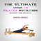 The Ultimate Guide to Pilates Nutrition: Maximize Your Potential (Unabridged) audio book by Joseph Correa