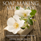 Soap Making Made Easy: A Beginner's Guide to Making Great Soap (Unabridged) audio book by Ariel Horowitz