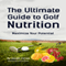 The Ultimate Guide to Golf Nutrition: Maximize Your Potential (Unabridged) audio book by Joseph Correa, CSN