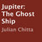 Jupiter: The Ghost Ship (Unabridged) audio book by Julian Chitta