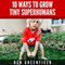 10 Ways to Grow Tiny Superhumans: How to Enable the Kids in Your Life to Look, Feel, and Perform like Optimized Human Machines (Unabridged)