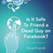 Is It Safe to Friend a Dead Guy on Facebook? (Unabridged)