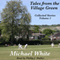 Tales from the Village Green: Collected Tales, Volume 1 (Unabridged) audio book by Michael White