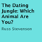The Dating Jungle: Which Animal Are You? (Unabridged) audio book by Russ Stevenson