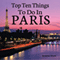 The Top 10 Things to Do in Paris: The Ultimate Guide to Make Sure Your Trip to the City of Lights Includes the Best in Culture, Site Seeing, Shopping, Eating, Souvenirs, and More! (Unabridged) audio book by Xavier Zimms