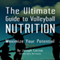 The Ultimate Guide to Volleyball Nutrition: Maximize Your Potential (Unabridged) audio book by Joseph Correa (Certified Sports Nutritionist)