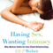 Having Sex, Wanting Intimacy: Why Women Settle for One-Sided Relationships (Unabridged)
