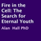 Fire in the Cell: The Search for Eternal Youth (Unabridged) audio book by Alan Hall PhD