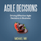 Agile Decisions: Driving Effective Agile Decisions in Business: Agile Business Leadership, Book 3 (Unabridged) audio book by Michael Nir