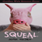 Squeal (Unabridged) audio book by Josh Hilden