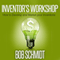 Inventor's Workshop: How to Develop and Market Your Inventions (Unabridged) audio book by Bob Schmidt
