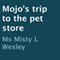 Mojo's Trip to the Pet Store (Unabridged) audio book by Misty L. Wesley