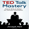 TED Talk Mastery: How to Write & Deliver the Ultimate Presentation (Unabridged) audio book by Joseph Neil