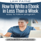 How to Write a Ebook in 7 Days: Easy to Follow Program (Unabridged) audio book by Law Payne