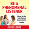 Be a Phenomenal Listener: Master the Key to All Effective Communication - Listening (Unabridged) audio book by David Leads