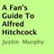 A Fan's Guide to Alfred Hitchcock (Unabridged) audio book by Justin Murphy