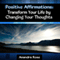Positive Affirmations: Transform Your Life by Changing Your Thoughts (Unabridged) audio book by Anandra Rose