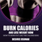 Burn Calories and Lose Weight Now: How to Burn Fat Like the Calorie King (Unabridged) audio book by Desiree Osunak