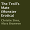 The Troll's Mate: Monster Erotica (Unabridged) audio book by Christie Sims, Alara Branwen