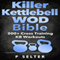 Killer Kettlebell WOD Bible: 200+ Cross Training KB Workouts (Unabridged) audio book by P Selter