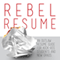 Rebel Resume: An Outlaw Guide to Kick-Ass Resumes for Students & New Grads (Unabridged) audio book by Josh Barsch