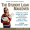 The Student Loan Makeover: Your Self Help Guide to Lower Payments, Better Credit, and Control Over Your Student Debt (Unabridged)