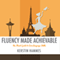 Fluency Made Achievable: A Simple Practice Plan for Training Core Language Skills (Unabridged)