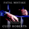Fatal Mistake (Unabridged) audio book by Cliff Roberts